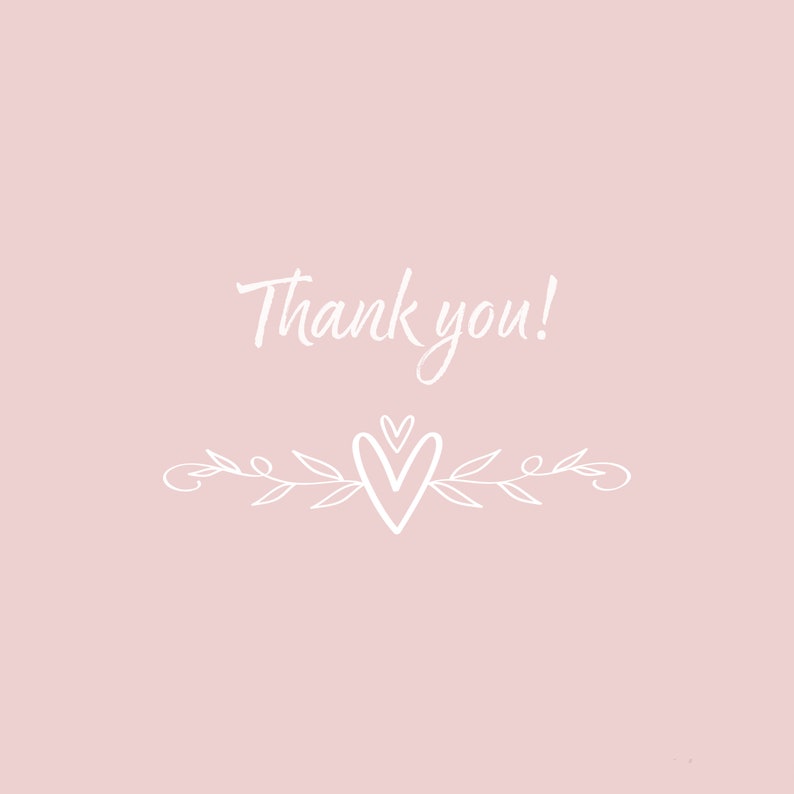 May include: A pale pink background with the words "Thank you!" in white script. Below the text is a white decorative element featuring a heart and leaves.