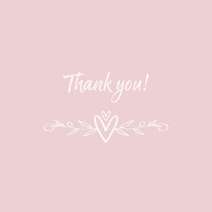 May include: A light pink background with the words "Thank you!" in white script. Below the text is a white decorative element featuring a heart and leaves.