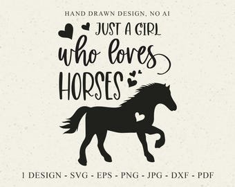 May include: A black digital graphic design featuring the text "HAND DRAWN DESIGN, NO AI", "JUST A GIRL who loves HORSES", and "1 DESIGN - SVG - EPS - PNG - JPG - DXF - PDF". The design includes a silhouette of a horse with a heart and small hearts.