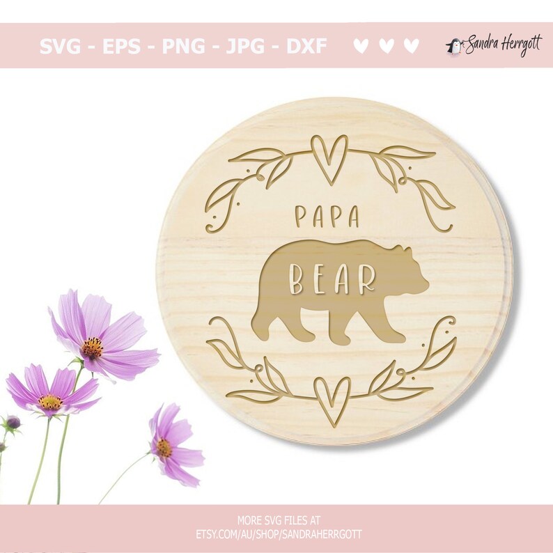 May include: A round wooden sign with the words "PAPA BEAR" and a bear silhouette carved into the wood. The sign is surrounded by a decorative leaf and heart design. The text "SVG - EPS - PNG - JPG - DXF" is at the top.