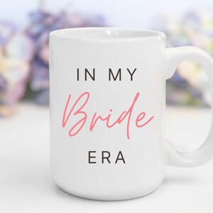 In My Bride Era Coffee Mug - Bride Era Bridal Shower Gift, Era mug Engagement Present, Bachelorette gift, Future Mrs. Mug, Bride-to-Be Gift