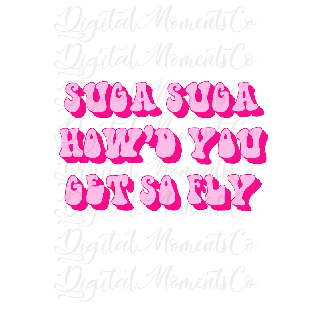 Suga Suga Howd You Get so Fly, Retro, Digital Download, Sublimation, PNG Etsy