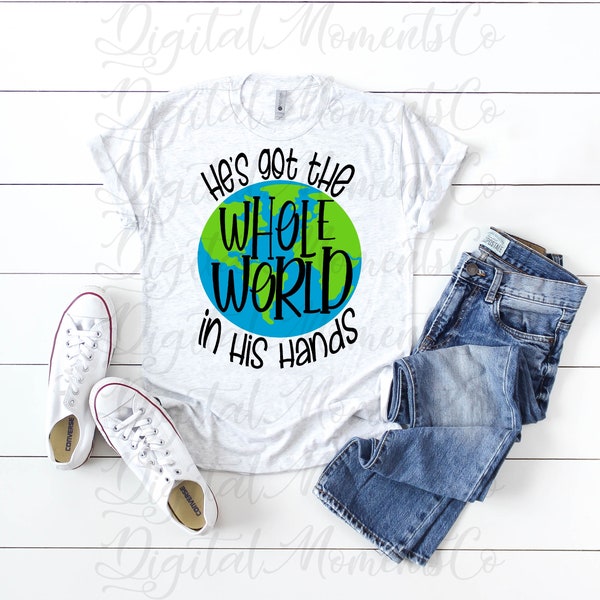 He’s got the whole world in His Hands, PNG, Sublimation, Digital Download