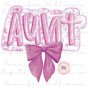 May include: Pink and white floral design with the word "AUNT" in large pink letters. A pink bow is below the word. The design includes a small logo with the text "Jennifer Williams Digital Moments Co."