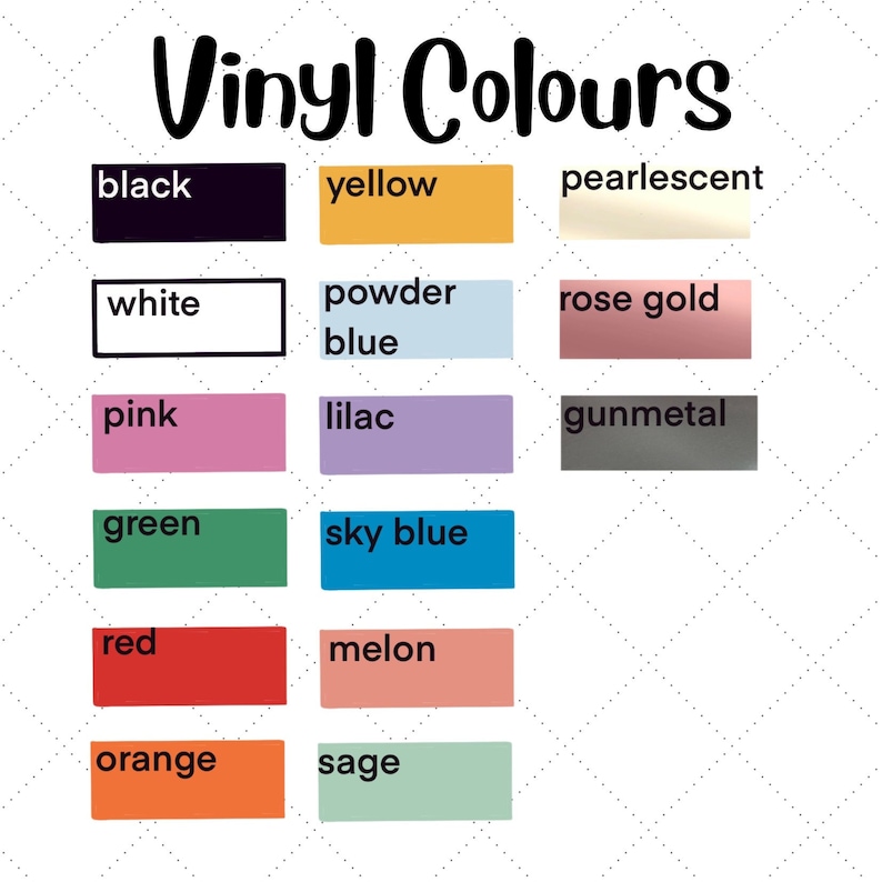 May include: A chart showing vinyl colours with the names of each colour: black, yellow, pearlescent, white, powder blue, rose gold, pink, lilac, gunmetal, green, sky blue, red, melon, orange, and sage.