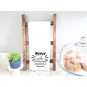 Funny Flour Sack Tea Towel: "Never Settle" Coffee Lover Gift