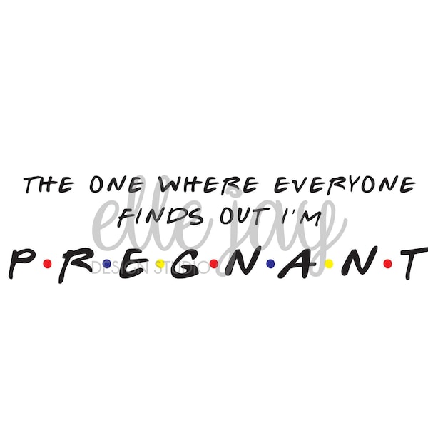 FRIENDS - The One Where Everyone Finds Out I'm Pregnant - Vector SVG | DXF | Pdf