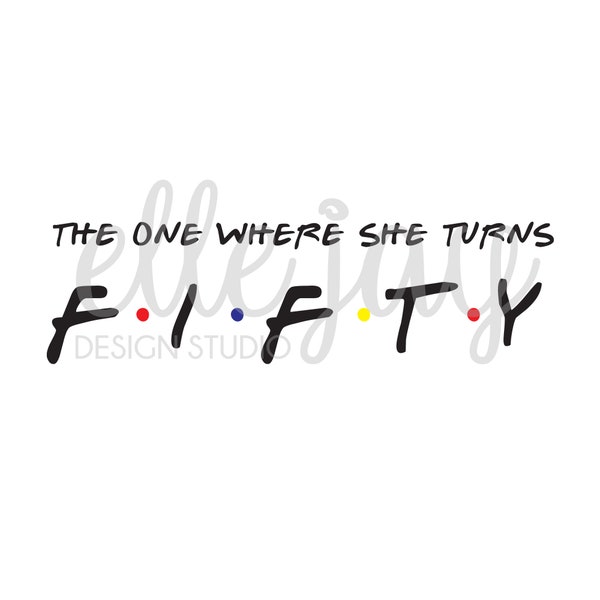 FRIENDS - The One WhereShe Turns Fifty - Vector SVG | DXF | Pdf Files