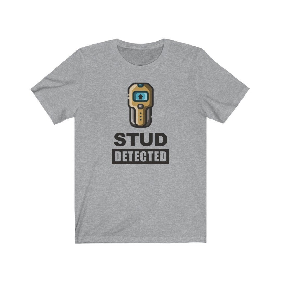 Stud Finder Stud Detected Funny Dad Joke Shirt Father's Day Unisex