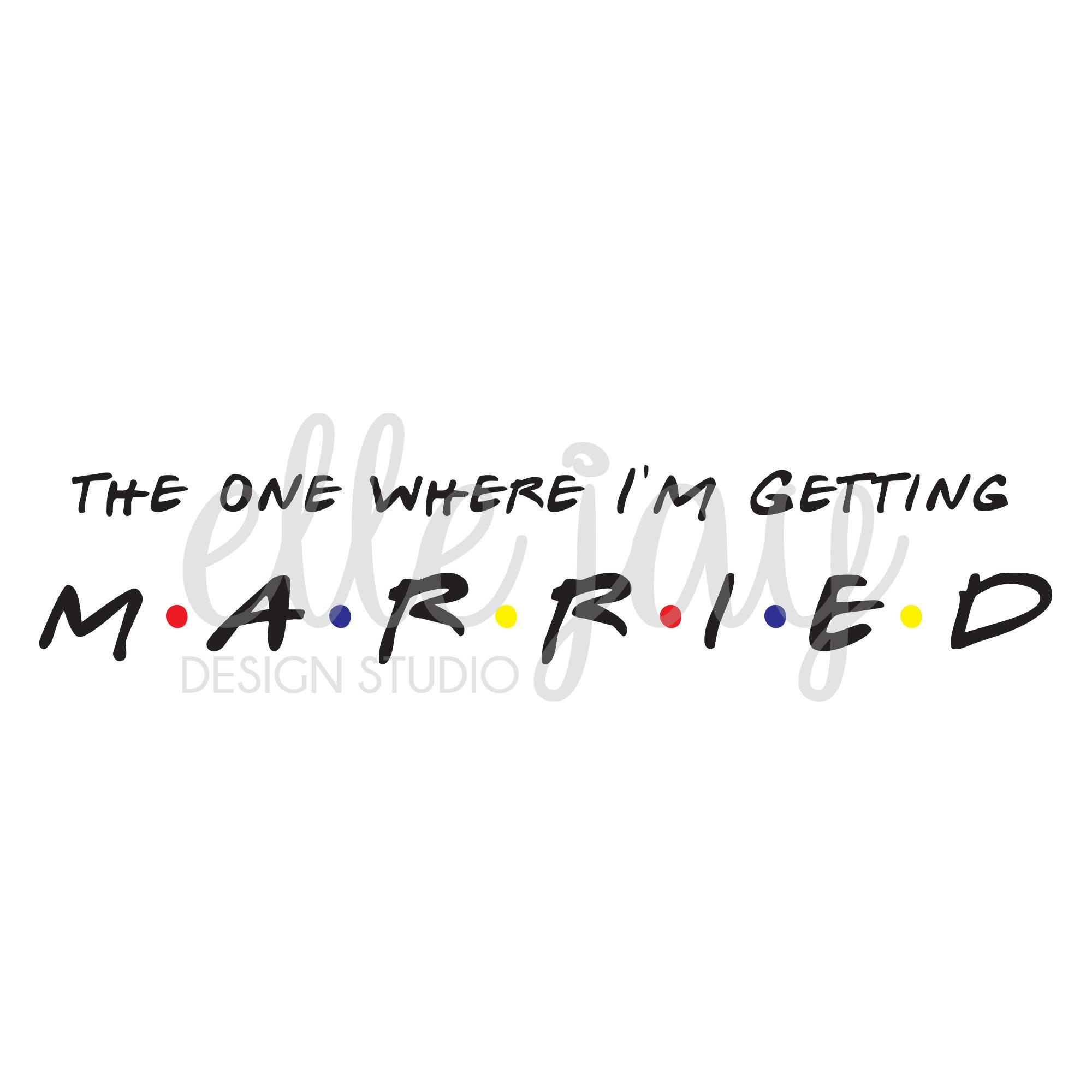 Download Friends The One Where I M Getting Married Vector Svg Etsy