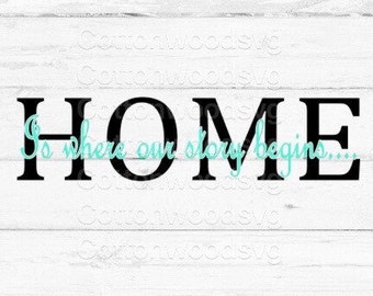 Home is where our story begins... SVG, Silhouette Cut File, Cricut Cut File, SVG, Wood Sign File