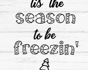 tis' the season to be freezin' SVG, Digital File, Cut File for Silhouette and Cricut, Mug Decal, Shirt Decal, Christmas SVG