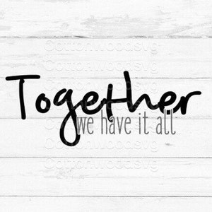 Together we have it all SVG, Digital File, Cut File for Silhouette and Cricut, Wedding SVG, Wedding Reception