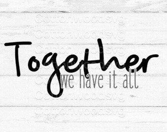 Together we have it all SVG, Digital File, Cut File for Silhouette and Cricut, Wedding SVG, Wedding Reception