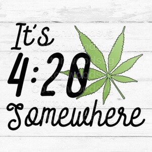 It&#39;s 4:20 Somewhere SVG, Digital File, Cut File for Silhouette and Cricut, Mug Decal, Shirt Decal