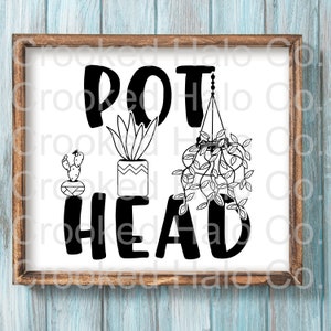 Pot Head SVG, Silhouette Cut File, Cricut Cut File, Plant Humor, Funny SVG, Plant Quote