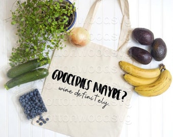 Groceries Maybe? wine definitely SVG, Digital File, Cut File for Silhouette and Cricut, Tote Bag Decal