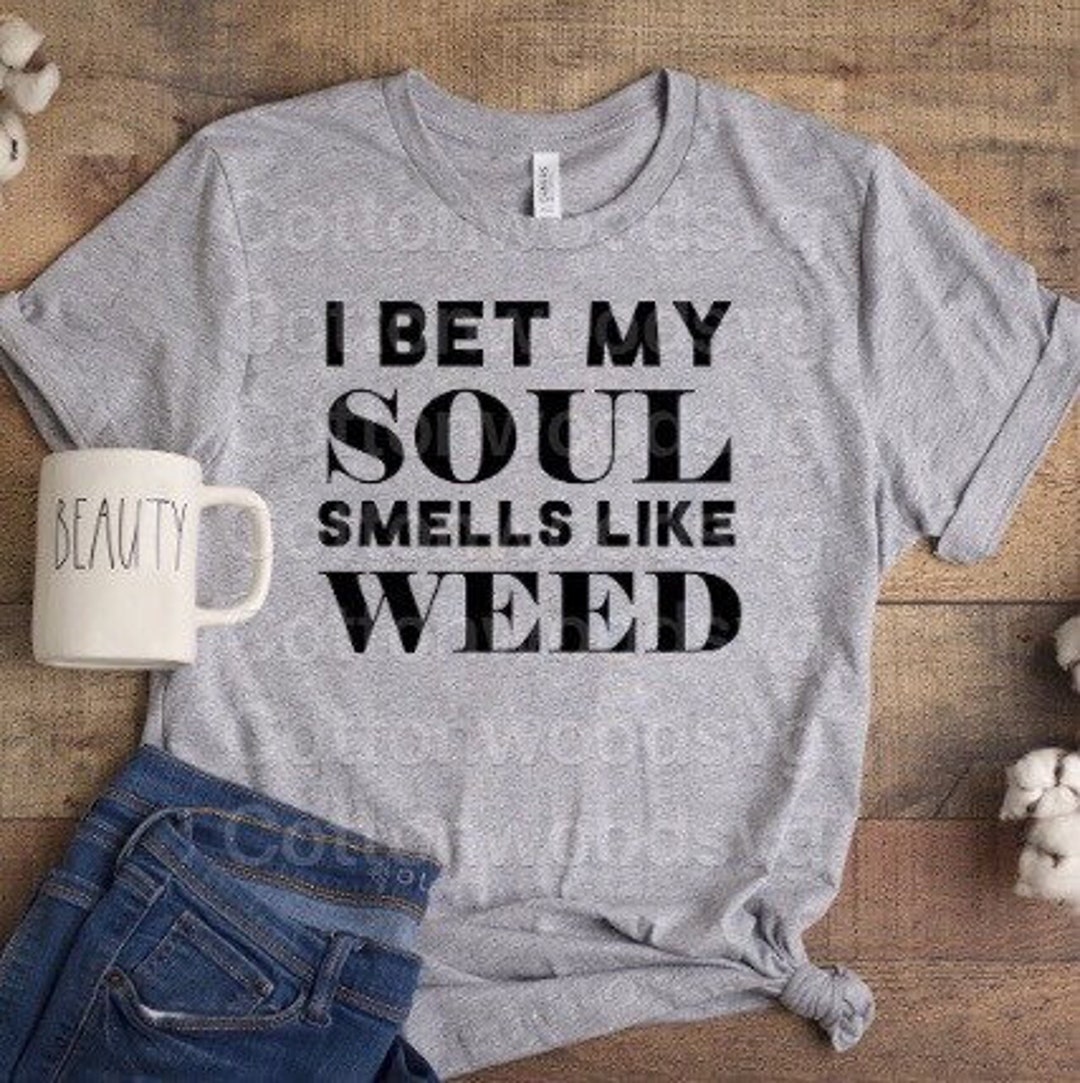 I Bet My Soul Smells Like Weed SVG Set Digital File Cut File Etsy
