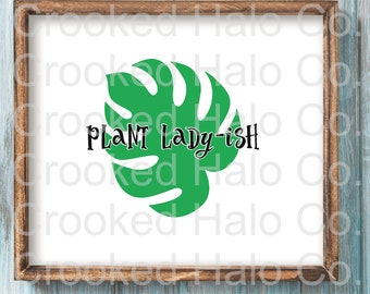 Plant Lady-ish SVG, Silhouette Cut File, Cricut Cut File, Plant Humor, Funny SVG, Plant Quote