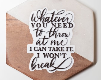 Whatever You Need To Throw At Me, I Can Take It. I Won't Break. Weatherproof Matte Sticker, ACOSF, ACOTAR, Cassian Quote