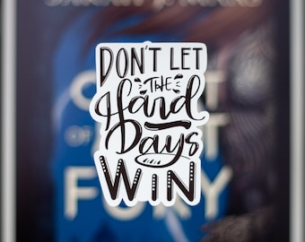 Don't Let The Hard Days Win, ACOTAR, Weatherproof Matte Sticker, quote stickers, hand lettered, ACOWAR, ACOMAF, sjm