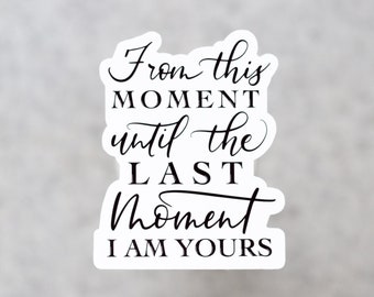 From This Moment Until The Last Moment I Am Yours, weatherproof sticker, From Blood and Ash, Jennifer Armentrout