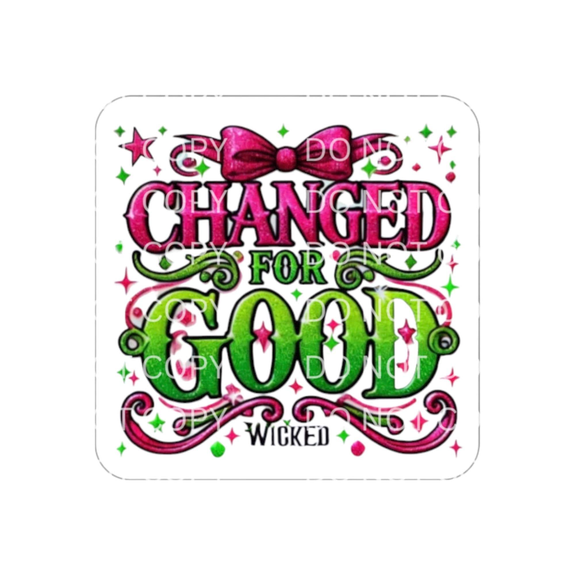 Changed For Good Sticker, Wicked Sticker,  Wicked Movie, Laptop-Kindle Sticker, Waterproof Vinyl, Gift Idea, Birthday, Wicked Movie Quote