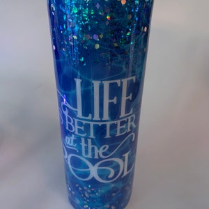 Pool Glitter Tumbler, Life Is Better At The Pool Glitter Tumbler, Summer Glitter Tumbler, Gift Idea, Custom Tumbler image 1