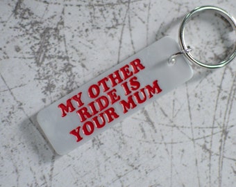My Other Ride Is Your Mum Keychain