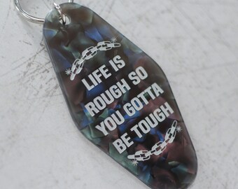 Life Is Rough So You Gotta Be Tough Motel Keychain