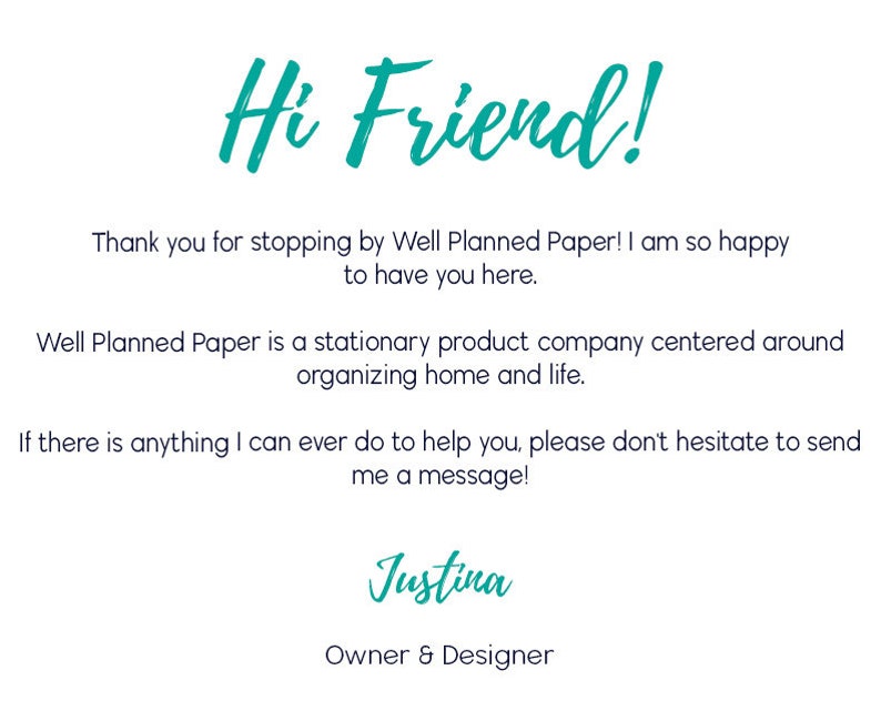 Puede incluir: Fondo blanco con texto turquesa que dice "Hi Friend!" y un mensaje de Well Planned Paper, una empresa de productos de papeler&iacute;a. El mensaje est&aacute; firmado por Justina, Propietaria y Dise&ntilde;adora.