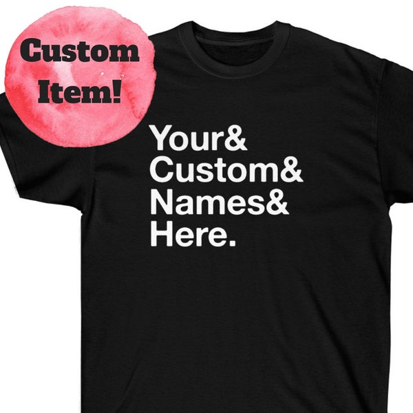 Custom Classic Style Ampersand Names Shirt - Choose Your List - Personalized Gift - Adult Infant Kids Sizes - Family Vacation Party Photos