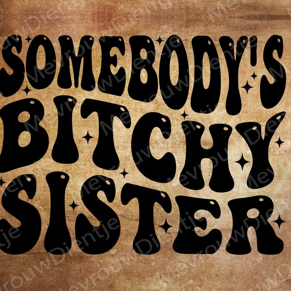 Somebody's Bitchy Sister Png ,Bestie png, Adult Humor, Sarcasm png, Motivational png, Inspirational png, Sarcastic png, Wavy Stacked png