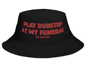 Play Dubstep At My Funeral Bucket Hat | Rave Outfit