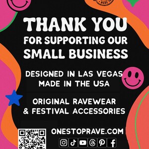 May include: A colorful promotional graphic with the text "THANK YOU FOR SUPPORTING OUR SMALL BUSINESS." It also includes "ORIGINAL RAVEWEAR & FESTIVAL ACCESSORIES" and social media icons. The design features a smiley face and star.