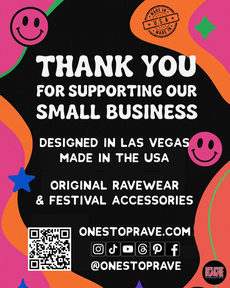 May include: A colorful promotional graphic with the text "THANK YOU FOR SUPPORTING OUR SMALL BUSINESS." It also includes "ORIGINAL RAVEWEAR & FESTIVAL ACCESSORIES" and social media icons. The design features a smiley face and star.