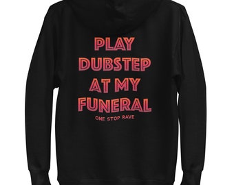 Play Dubstep At My Funeral Rave Hoodie (festival hoodie, edm hoodie, dubstep hoodie, rave wear, rave clothes)