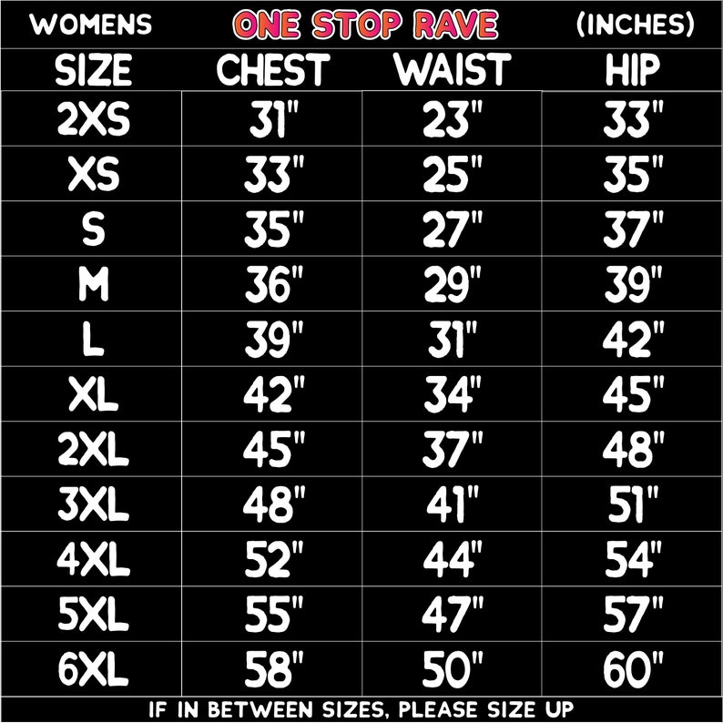 May include: A black and white size chart for women's clothing, with measurements in inches. The chart includes sizes from 2XS to 6XL, listing chest, waist, and hip measurements. The text "ONE STOP RAVE" is at the top.