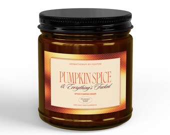 Pumpkin Spice & Everything's Fucked - Spiced Pumpkin Ginger 100% Natural Soy Wax Candle