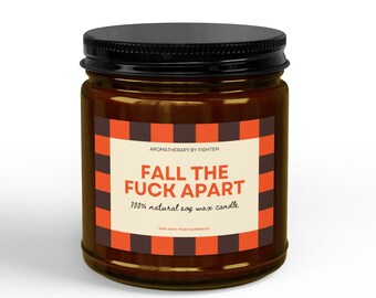Fall The Fuck Apart 100% Natural Soy Wax Candle, Funny Candle Gift