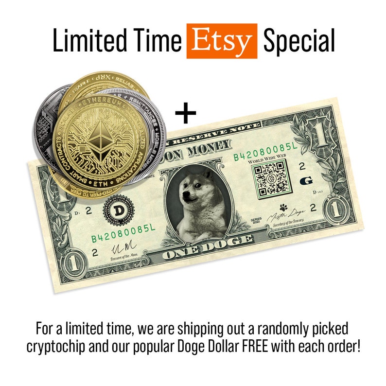 May include: A limited time Etsy special featuring a gold and silver cryptocurrency coin and a Doge Dollar bill with a Shiba Inu dog on it. The text "Limited Time Etsy Special" is at the top of the image. The text "For a limited time, we are shipping out a randomly picked cryptochip and our popular Doge Dollar FREE with each order!" is at the bottom of the image.