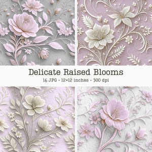 May include: A digital collection titled Delicate Raised Blooms featuring 16 JPG files, each 12x12 inches at 300 dpi. The images display embossed-style floral patterns with light pink and white flowers, buds, and swirling vines on textured backgrounds.