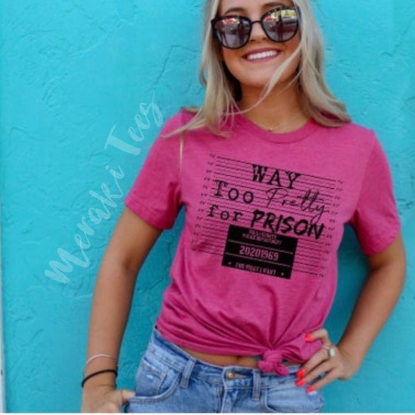 I do what I want T-shirt, too pretty for prison T-shirt,