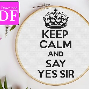 Keep Calm and Say Yes Sir Cross Stitch Pattern