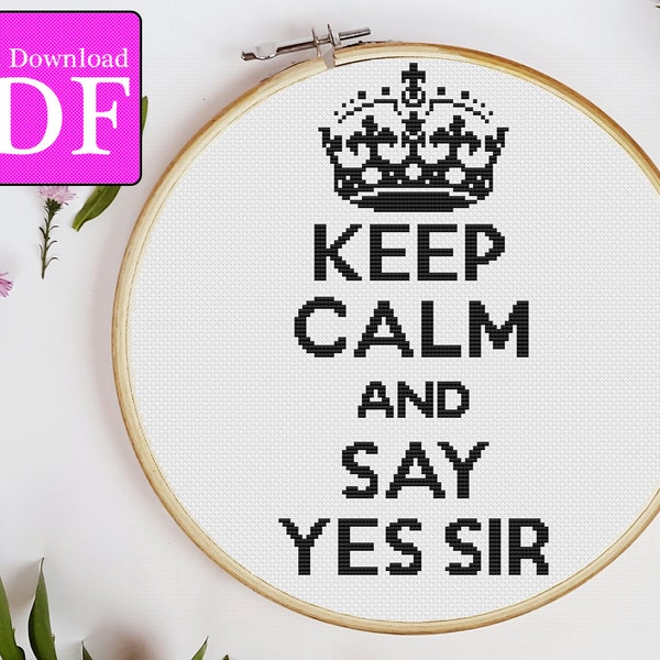 Keep Calm and Say Yes Sir Cross Stitch Pattern