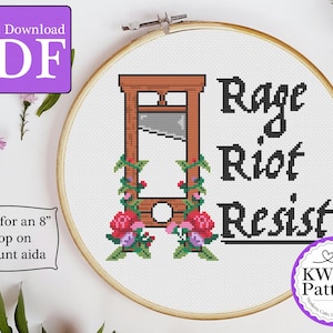 May include: Cross stitch pattern for an 8-inch hoop featuring a guillotine with flowers and the text "Rage Riot Resist".
