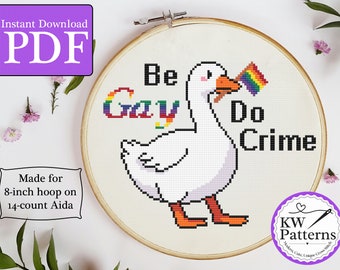 May include: Cross stitch pattern featuring a white goose holding a rainbow pride flag with the text "Be Gay Do Crime". The pattern is designed for an 8-inch hoop on 14-count Aida fabric.