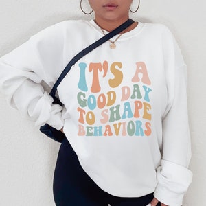 Es ist ein guter Tag, um Verhaltensweisen zu formen Sweatshirt | ABA Therapeut Shirt, ABA Geschenke, Angewandte Verhaltensanalytik Shirt, ABA Grad Geschenk, Sped Shirt