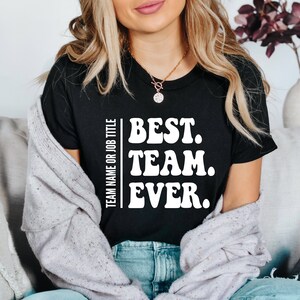 CUSTOM Best Team Ever Tee | Coworker Gifts, Team Name Shirts, Company Shirts, Custom Team Shirts, Coworker Shirt, Team Appreciation Gifts