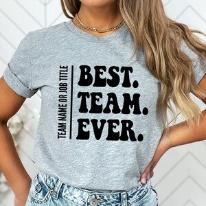 CUSTOM Best Team Ever Tee | Coworker Gifts, Team Name Shirts, Company Shirts, Custom Team Shirts, Coworker Shirt, Team Appreciation Gifts